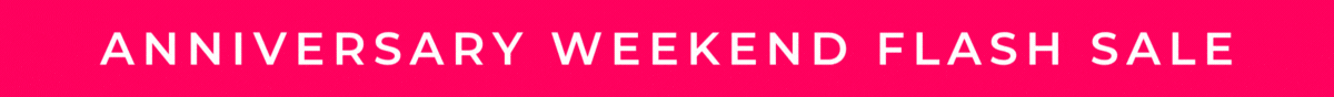 Anniversary Weekend Flash Sale