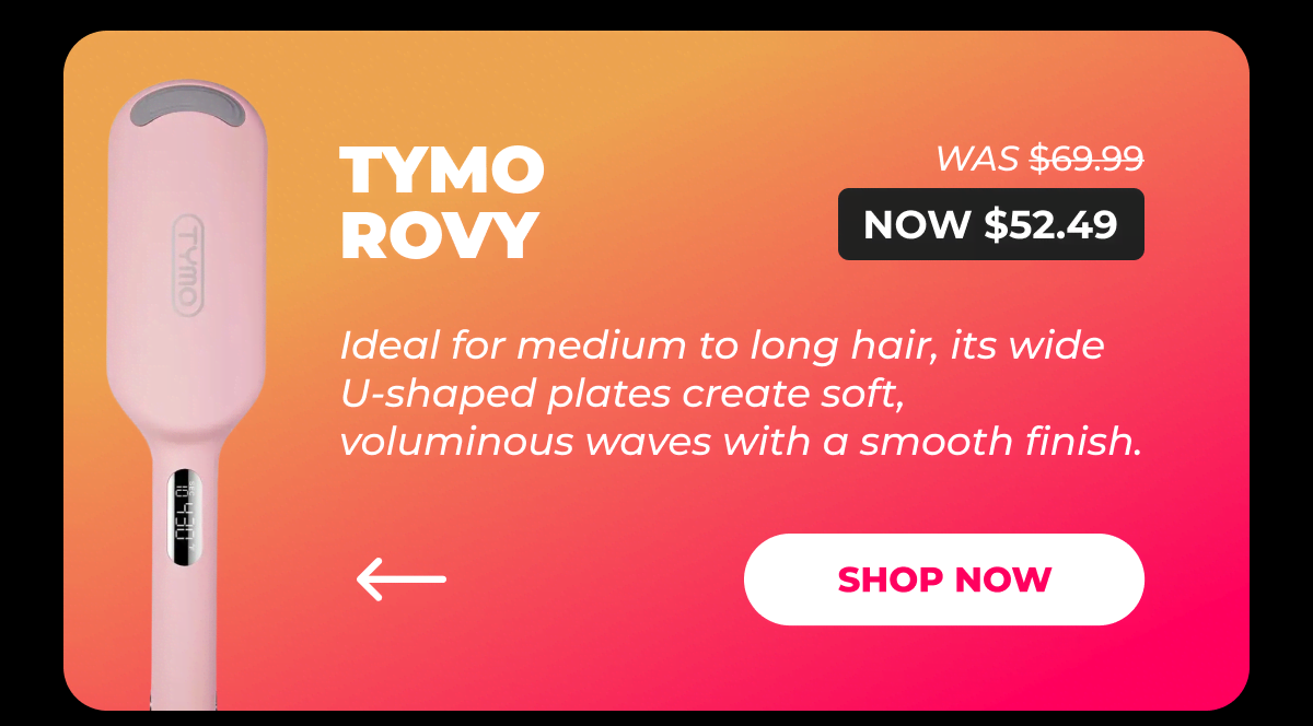 TYMO ROVY – Was $69.99 → Now $52.49 Ideal for medium to long hair, its wide U-shaped plates create soft, voluminous waves with a smooth finish. [SHOP NOW]
