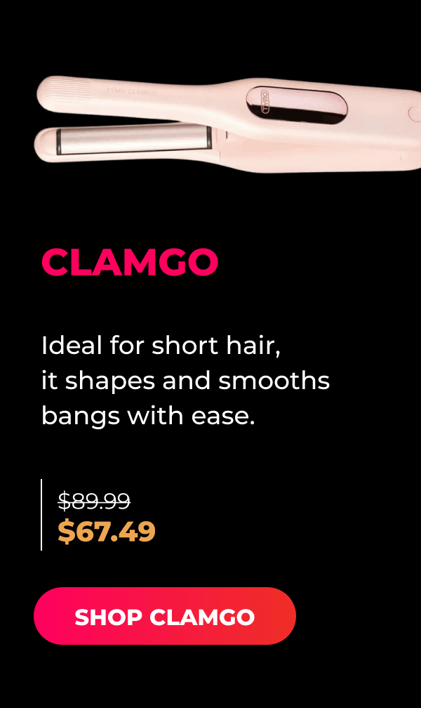 CLAMGO   Was $89.99 | Now $67.49 Ideal for short hair, it shapes and smooths bangs with ease. [SHOP CLAMGO]