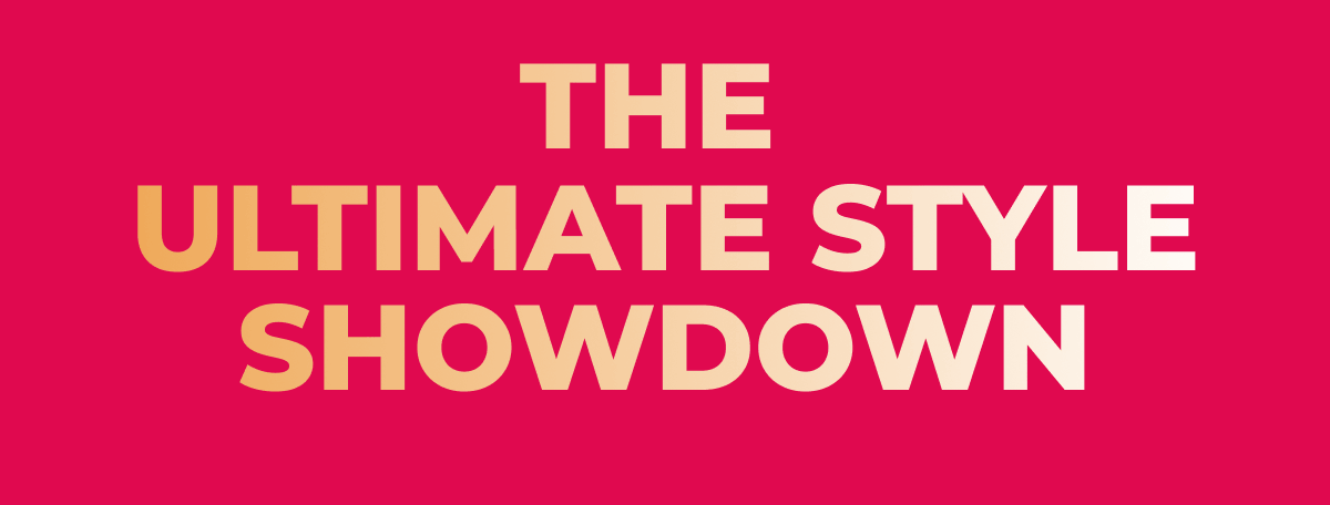 THE ULTIMATE STYLE SHOWDOWN