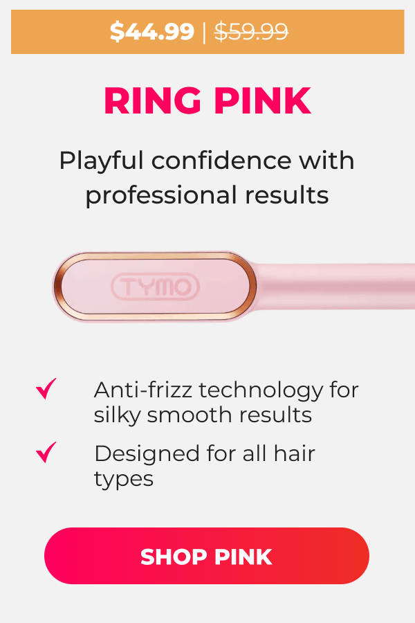 RING PINK Was $59.99 | Now $44.99 Playful confidence with professional results • Anti-frizz technology for silky smooth results • Designed for all hair types  [SHOP PINK]