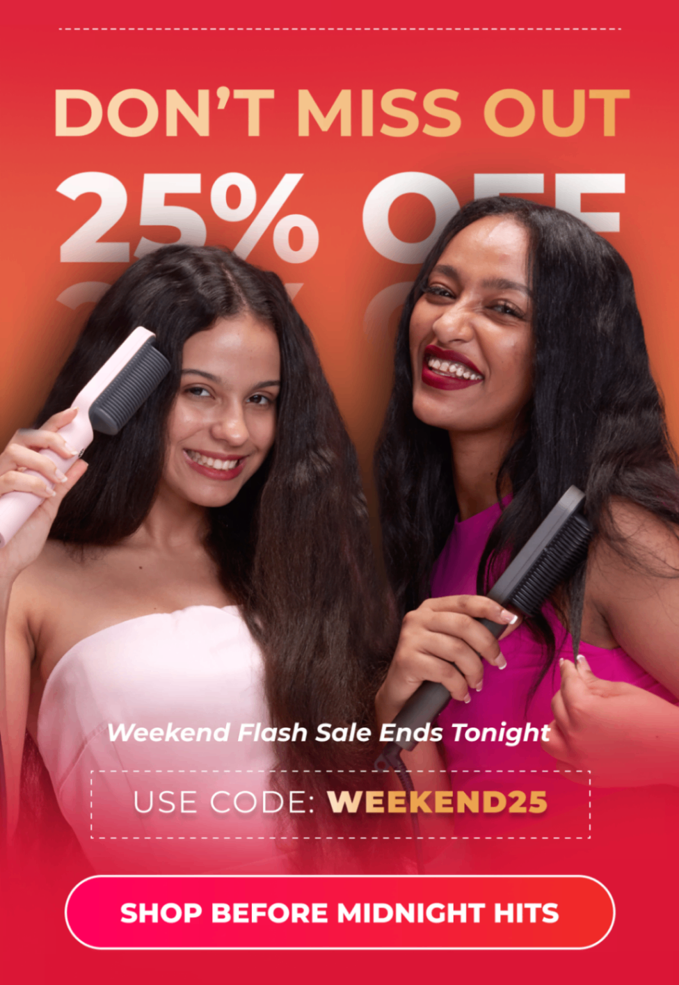 Don’t Miss Out 25% OFF Weekend Flash Sale Ends Tonight  Use code: WEEKEND25 [Shop Before Midnight Hits]