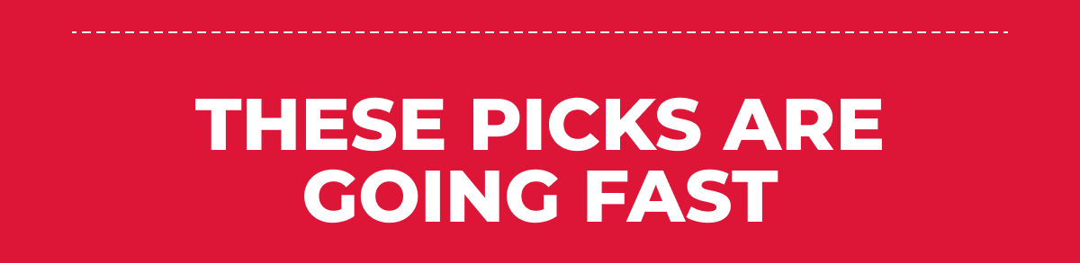 These Picks Are Going Fast