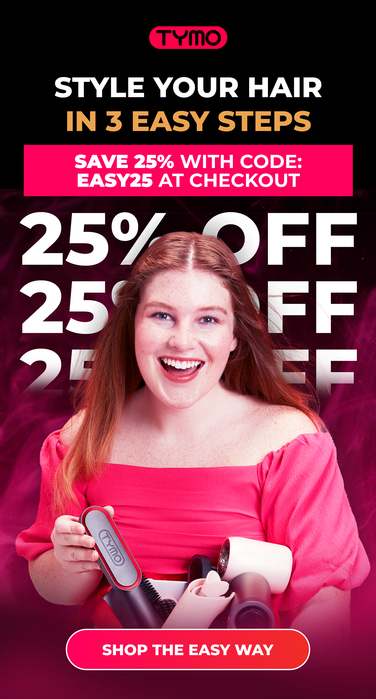 Style Your Hair in 3 Easy Steps-  Save 25% with code: EASY25 at checkout [Shop the Easy Way]