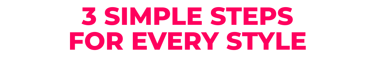 3 Simple Steps for Every Style