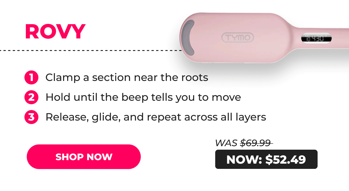 ROVY – Was $69.99 → Now $52.49 1. Clamp a section near the roots 2. Hold until the beep tells you to move 3. Release, glide, and repeat across all layers [SHOP NOW]