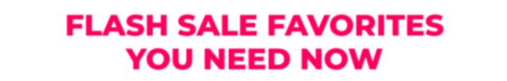 Flash Sale Favorites You Need Now