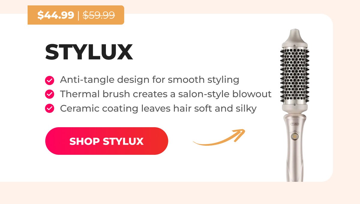 STYLUX   Was $59.99 → Now $44.99 ✔ Anti-tangle design for smooth styling ✔ Thermal brush creates a salon-style blowout ✔ Ceramic coating leaves hair soft and silky [SHOP STYLUX]