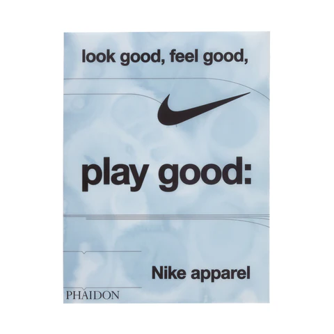 Nike Apparel: Look Good, Feel Good, Play Good