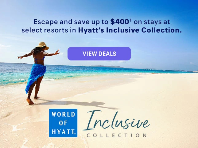 World of Hyatt Inclusive Collection. Escape and save up to $400 (1) on stays at select resorts in Hyatt’s Inclusive Collection. View deals.