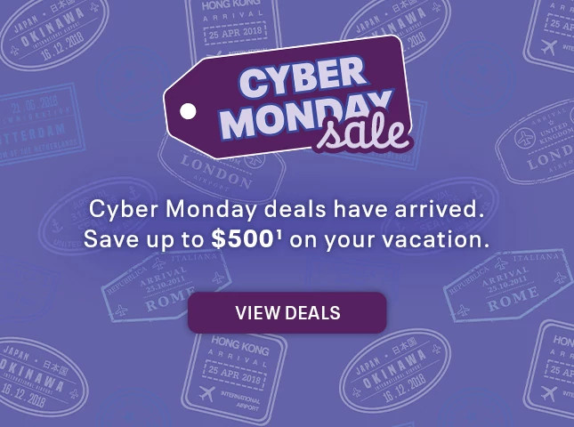 Cyber Monday deals have arrived. Save up to $500(1) on your vacation. View deals.