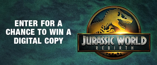 The Jurassic World Rebirth next to the words ENTER FOR A CHANCE TO WIN A DIGITAL COPY.