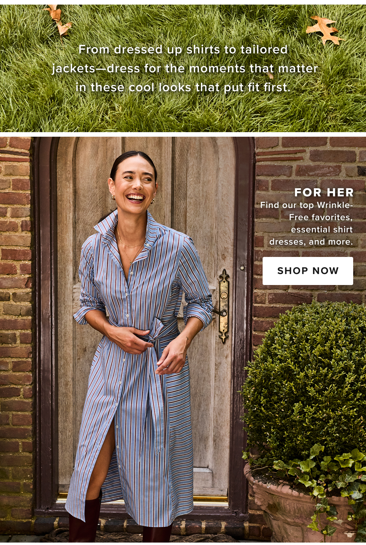 UNTUCKit’s women’s collection includes best-selling dresses, shirt dresses, shirts, skirts, jackets, and more. Whether you’re looking for a casual women’s shirt to wear to work or a cool women’s dress and women’s shirt dress to wear to a wedding, UNTUCKit has women’s apparel for your needs. Stylish and fashionable women’s styles include collard shirts, long-sleeve dresses, and short-sleeve options that you’ll love to wear from day to night this season. With chic dresses and cool shirts for every woman, UNTUCKit has the styles to match your unique taste.