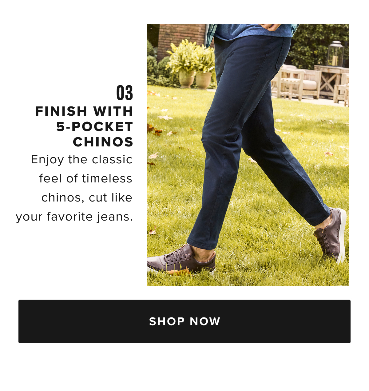 Shop Men’s Pants at UNTUCKit – Perfect Fit, Maximum Comfort Discover the ideal pair of men’s pants at UNTUCKit, where style meets comfort. Our collection is designed with high-quality fabrics and just the right amount of stretch, ensuring all-day comfort without sacrificing a sharp, polished look. Whether you're dressing for the office, a casual day out, or a night on the town, UNTUCKit pants offer the perfect fit for every occasion. From cool 5-pocket chinos to versatile dress pants, our styles are crafted to keep you looking sharp and feeling comfortable, no matter where your day takes you. Available in a variety of sizes and colors, UNTUCKit pants are built to complement your wardrobe with modern designs and a flawless fit. Explore our collection of men’s pants online or visit your local UNTUCKit store to find the perfect pair today. Shop Men’s Pants at UNTUCKit – Perfect Fit, Maximum Comfort Discover the ideal pair of men’s pants at UNTUCKit, where style meets comfort. Our collection is designed with high-quality fabrics and just the right amount of stretch, ensuring all-day comfort without sacrificing a sharp, polished look. Whether you're dressing for the office, a casual day out, or a night on the town, UNTUCKit pants offer the perfect fit for every occasion. From cool 5-pocket chinos to versatile dress pants, our styles are crafted to keep you looking sharp and feeling comfortable, no matter where your day takes you. Available in a variety of sizes and colors, UNTUCKit pants are built to complement your wardrobe with modern designs and a flawless fit. Explore our collection of men’s pants online or visit your local UNTUCKit store to find the perfect pair today.