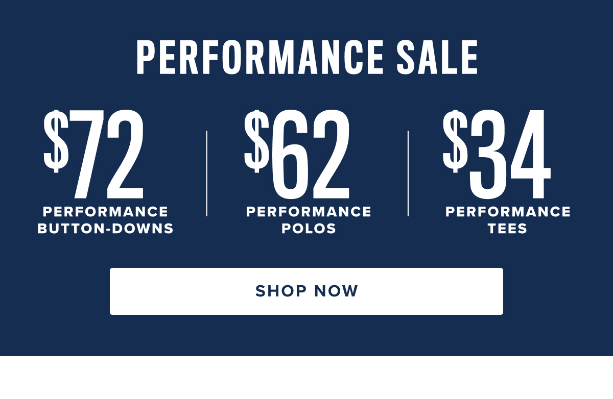 Shop $72 Performance Button-Downs, $62 Performance Polos and $34 Performance Tees