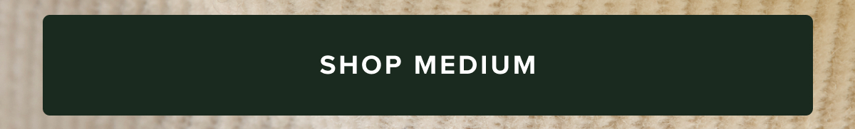 Shop Medium Shop Medium