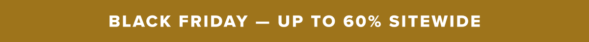 Early Access - Up to 60% Sitewide Early Access - Up to 60% Sitewide