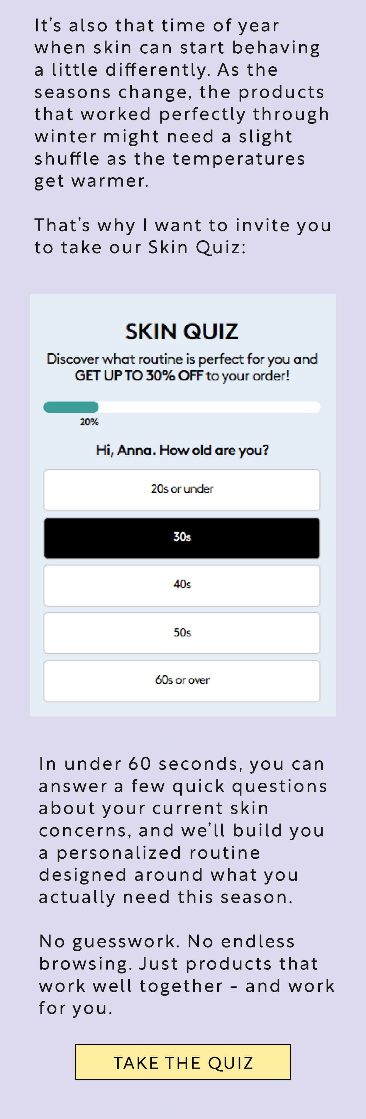 Take our skin quiz to find a routine tailored to you - and save up to 30%!