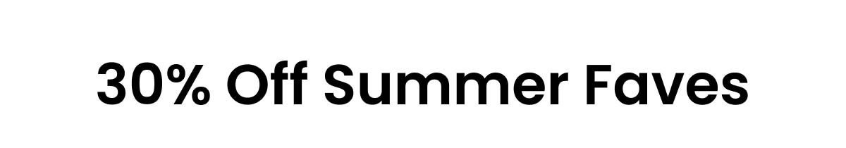 30% Off Summer Faves