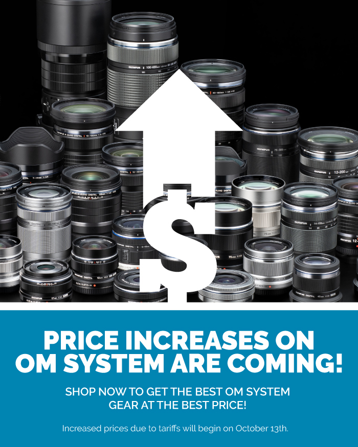 Price Increases on OM SYSTEM are coming!