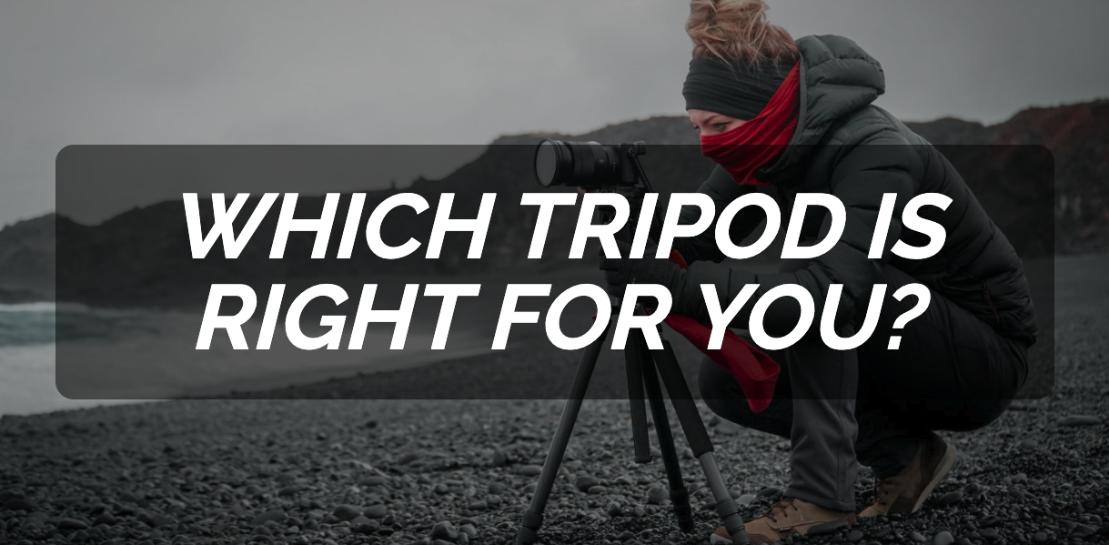 Which Tripod is Right For You?