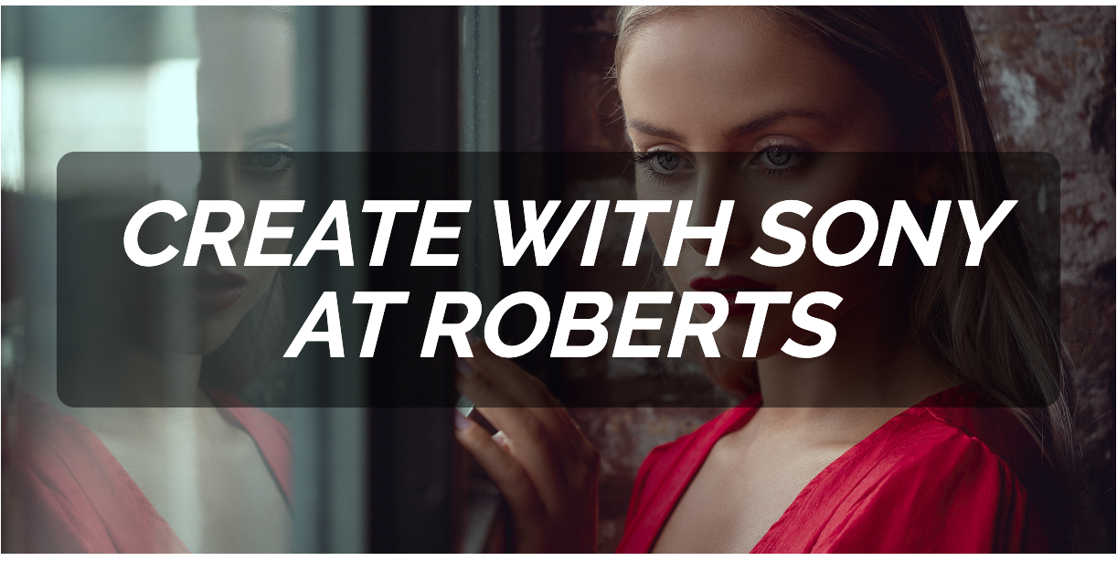 Create with Sony at Roberts