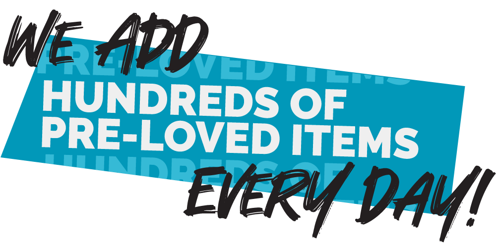 We add hundreds of Pre-Loved Items every day!