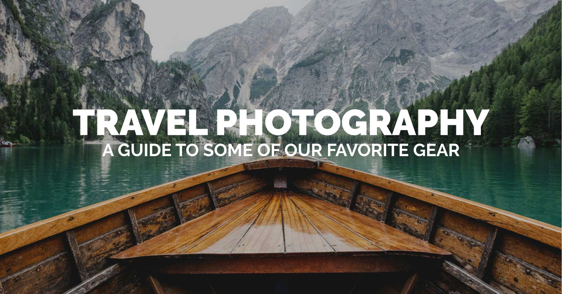 Travel Photography. A guide to some of our favorite gear