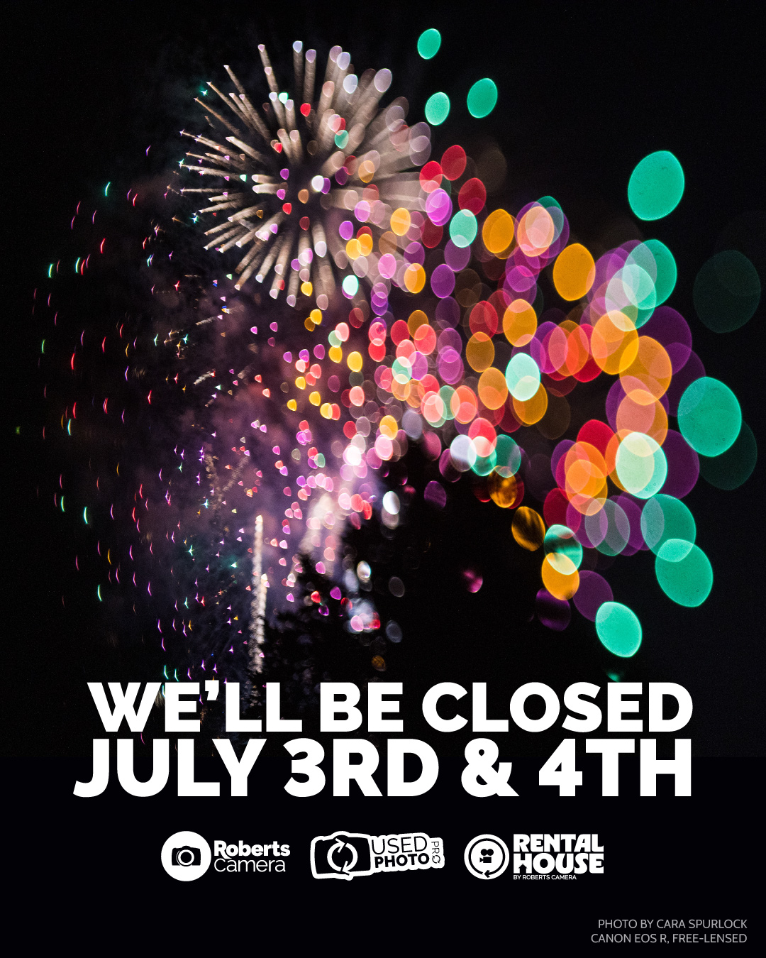 We'll be closed July 3rd & 4th