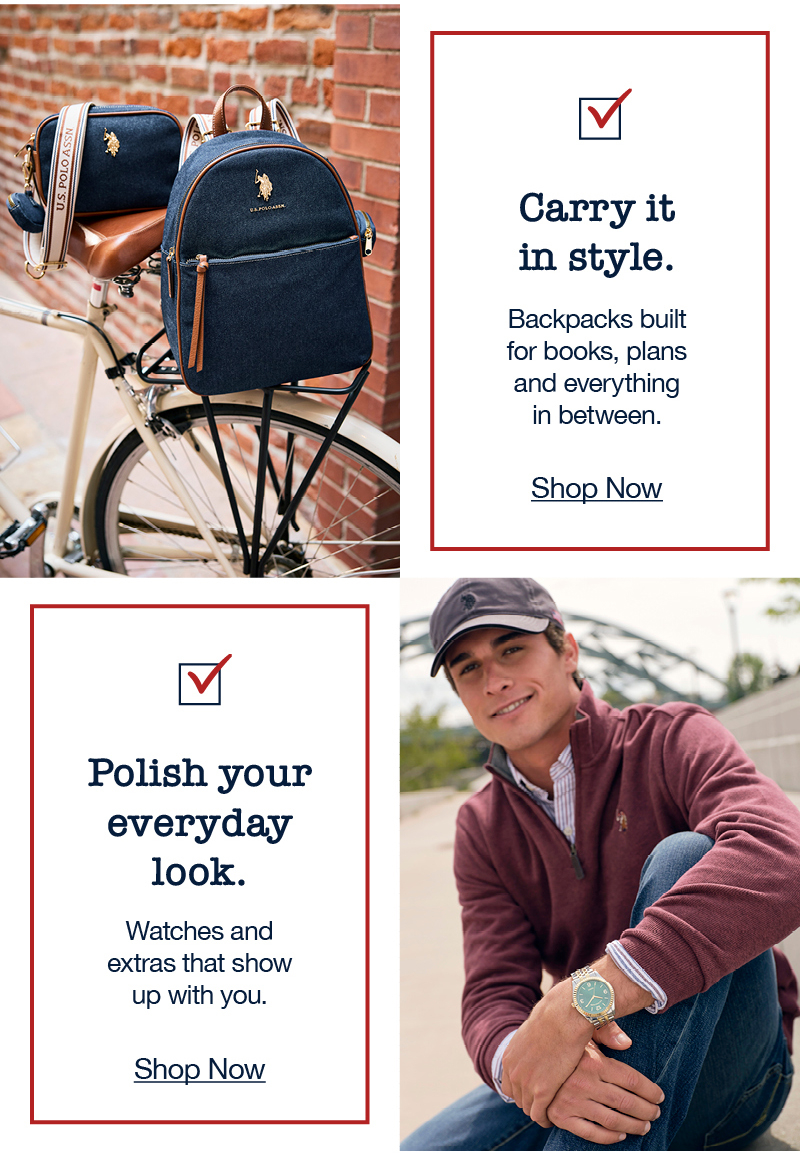 Carry it in style. Backpacks built for books, plans and everything in between. Shop now. Polish your everyday look. Watches and extras that show up with you. Shop now