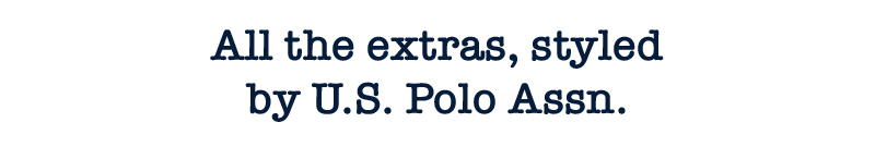 All the extras, styled by U.S. Polo Assn.