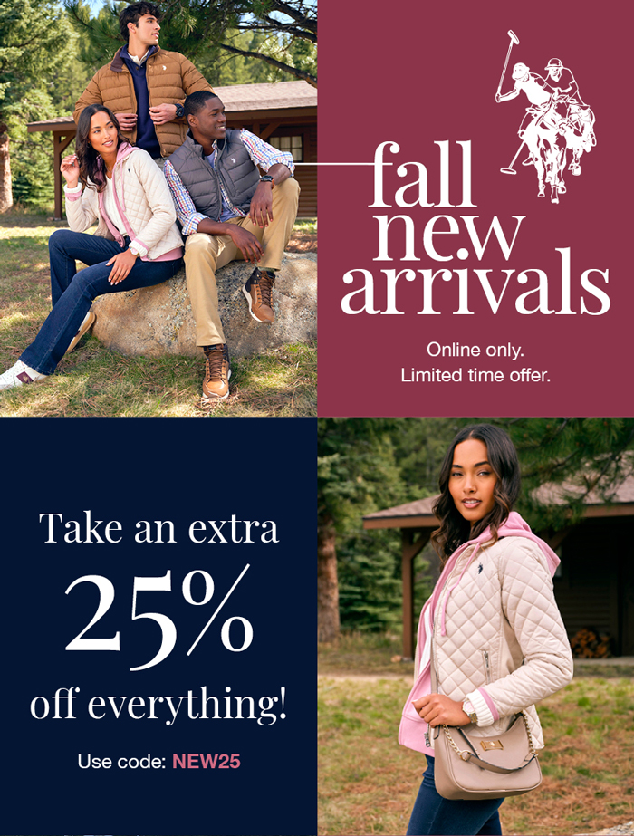 Fall new arrivals. Online only. Limited time offer. Take an extra 25% off everything! Use code: NEW25