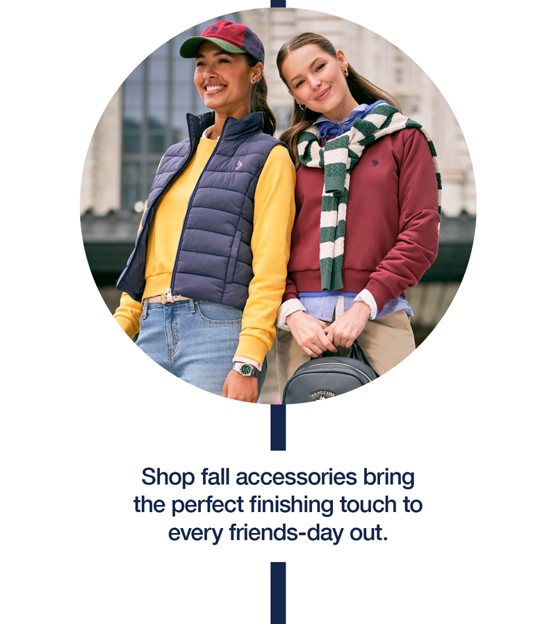 Shop fall accessories bring the perfect finishing touch to every friends-day out.