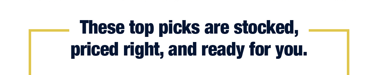 These top picks are stocked, priced right, and ready for you.