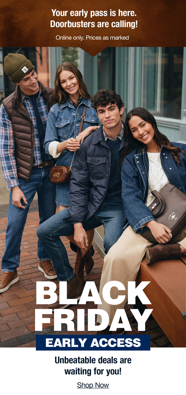 Your early pass is here. Doorbusters are calling! Online only. Prices as marked. Black Friday Early Access! Unbeatable deals are waiting for you! Shop now