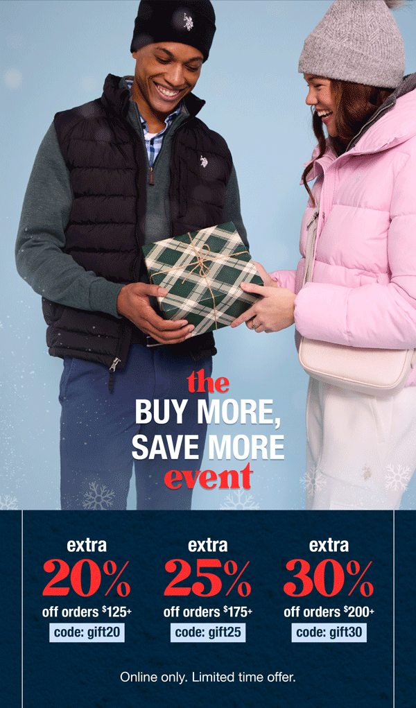 The buy more, save more event: extra 20% off orders $125+ code:gift20 extra 25% off orders $175+ code:gift25 extra 30% off orders $200+ code:gift30 Online only. Limited time offer.