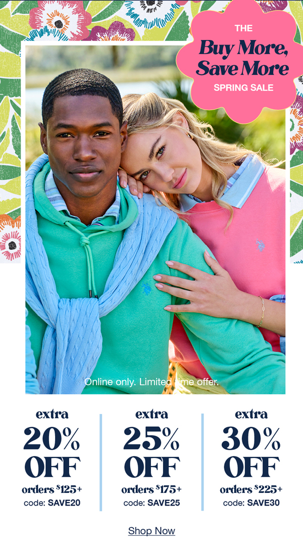 The buy more, save more spring sale: online only. Limited time offer. Extra 20% off orders $125+ code: SAVE20 extra 25% off orders $175+ code:SAVE25 extra 30% off orders $225+ code:SAVE30 shop now