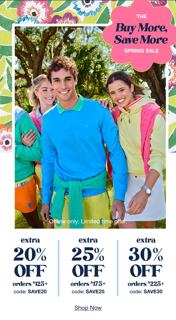 The buy more, save more spring sale: online only. Limited time offer. Extra 20% off orders $125+ code: SAVE20 extra 25% off orders $175+ code:SAVE25 extra 30% off orders $225+ code:SAVE30 shop now