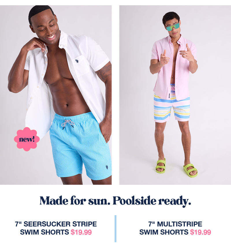 Made for sun. Poolside ready. 7" seersucker stripe swim shorts $19.99 7" multistripe swim shorts $19.99