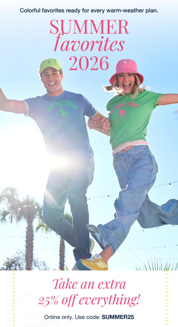 Colorful favorites ready for every warm-weather plan. Summer favorites 2026 take an extra 25% off everything! Online only. Use code: SUMMER25