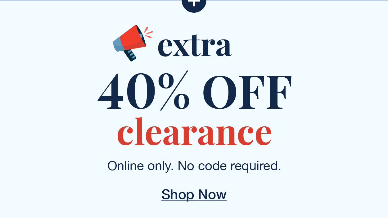 Plus an extra 40% off clearance online only. No code required. Shop now