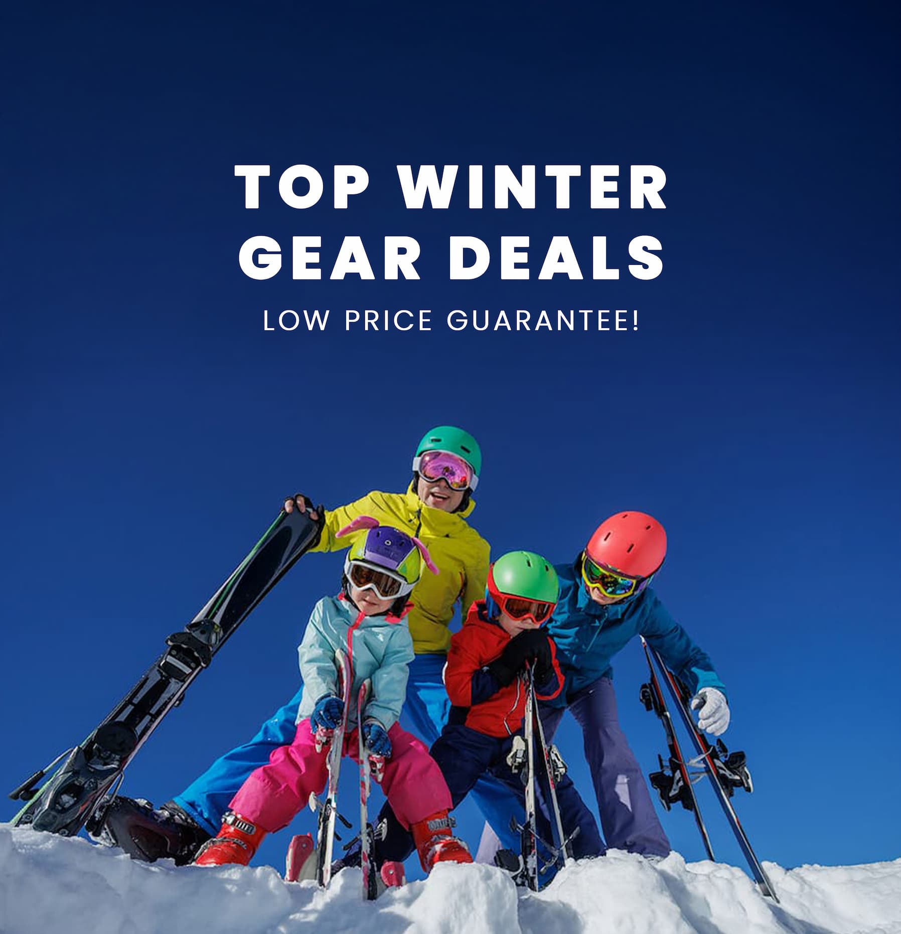 text "top winter gear deals- low price guarantee!" over an image of parents with two kids in ski gear