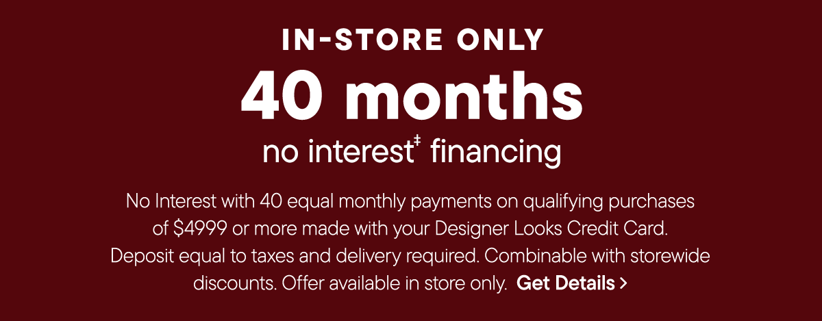 In-Store only | 40 month no interest financing