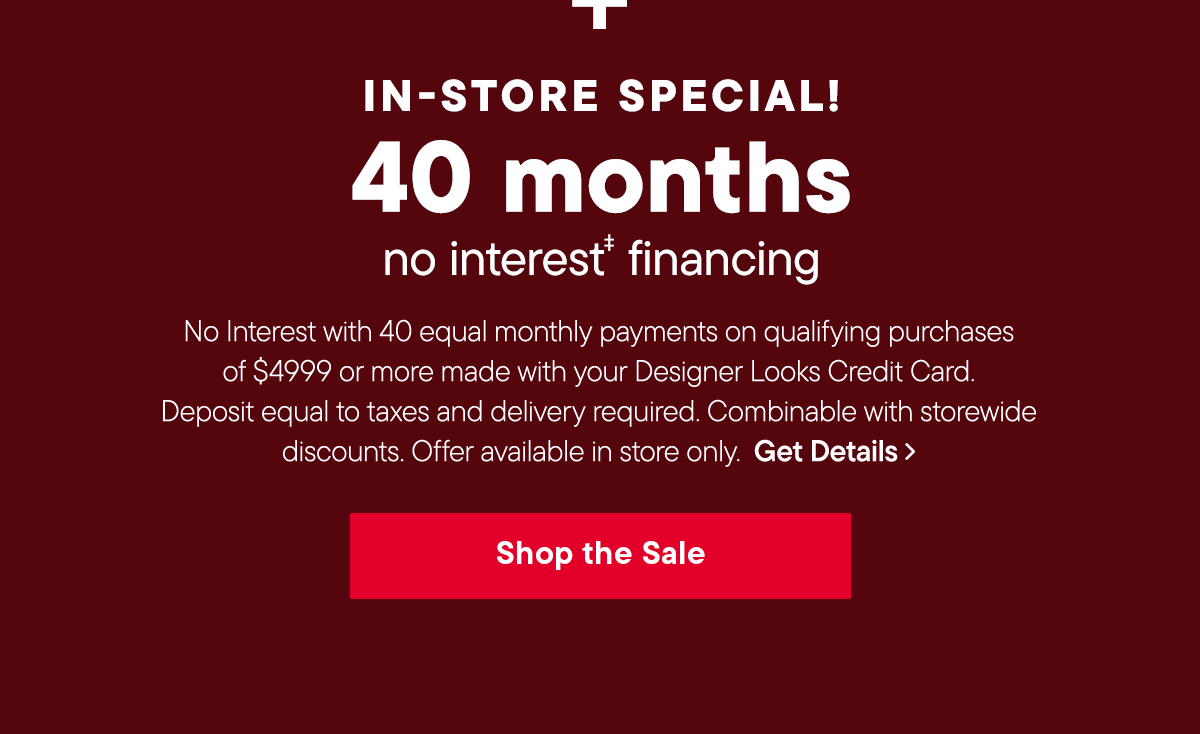 In-Store only | 40 month no interest financing