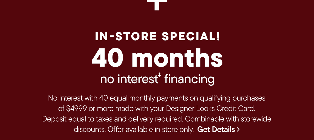In-Store only | 40 month no interest financing