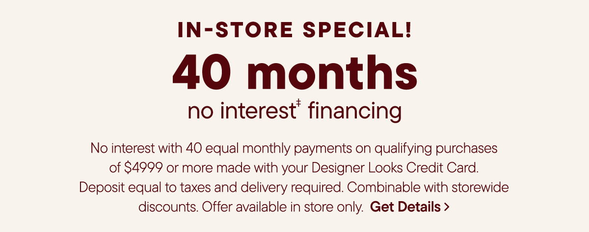 In-Store only | 40 month no interest financing
