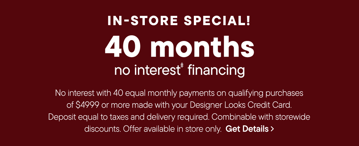 In-Store only | 40 month no interest financing