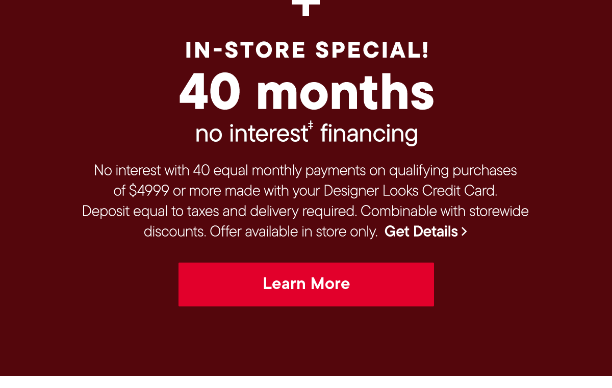 In-Store only | 40 month no interest financing