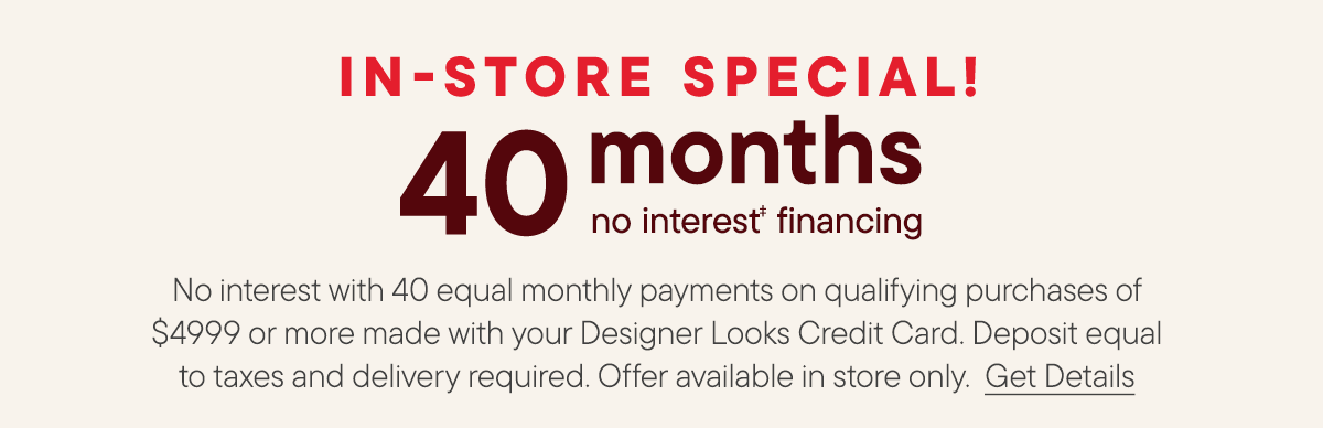 In-Store only | 40 month no interest financing