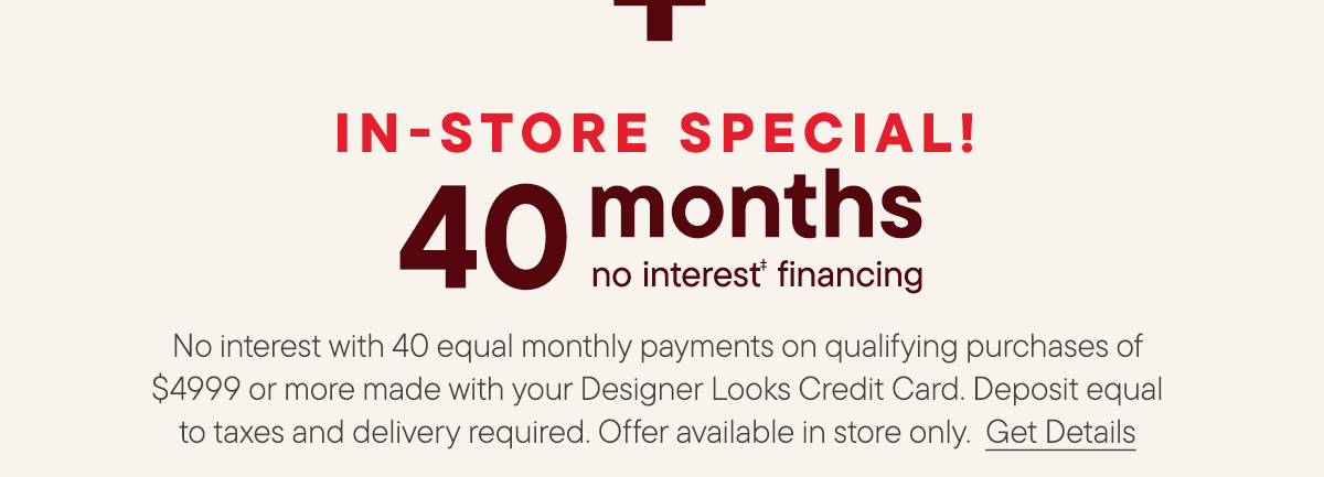 In-Store only | 40 month no interest financing